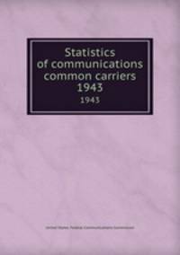 Statistics of communications common carriers. 1943