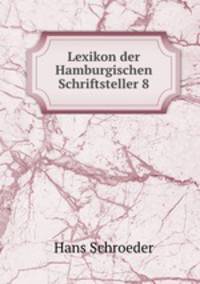 Lexikon der Hamburgischen Schriftsteller 8