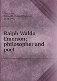 Ralph Waldo Emerson; philosopher and poet