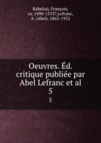 Oeuvres. d. critique publie par Abel Lefranc et al.. 5