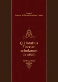 Q. Horatius Flaccus: scholarum in usum