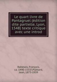 Le quart livre de Pantagruel (edition dite partielle, Lyon, 1548) texte critique avec une introd.