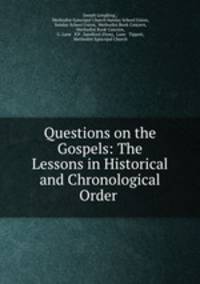 Questions on the Gospels: The Lessons in Historical and Chronological Order .