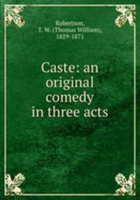 Caste: an original comedy in three acts
