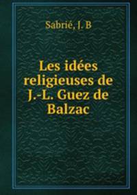 Les idees religieuses de J.-L. Guez de Balzac