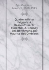 Quatre artistes lie?geois: A. Rassenfosse, Fr. Mare?chal, A. Donnay, Em. Berchmans, par Maurice des Ombiaux
