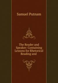 The Reader and Speaker: Containing Lessons for Rhetorical Reading and .