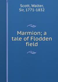Marmion; a tale of Flodden field