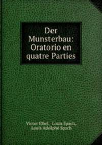 Der Munsterbau: Oratorio en quatre Parties