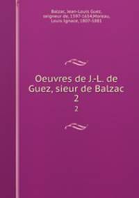 Oeuvres de J.-L. de Guez, sieur de Balzac. 2