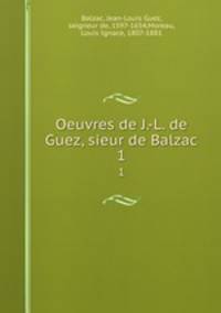 Oeuvres de J.-L. de Guez, sieur de Balzac. 1