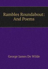 Rambles Roundabout: And Poems