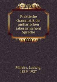 Praktische Grammatik der amharischen (abessinischen) Sprache