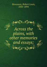 Across the plains, with other memories and essays;