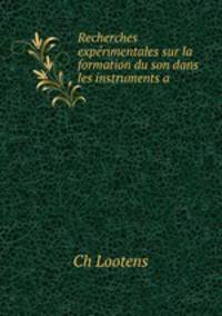 Recherches experimentales sur la formation du son dans les instruments a .