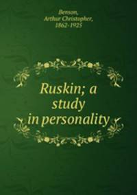 Ruskin; a study in personality