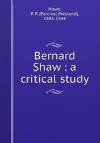 Bernard Shaw : a critical study