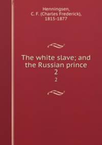 The white slave; and the Russian prince. 2