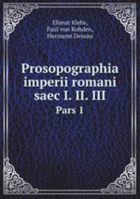 Prosopographia imperii romani saec I. II. III. Pars 1