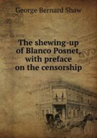The shewing-up of Blanco Posnet, with preface on the censorship