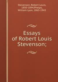 Essays of Robert Louis Stevenson;