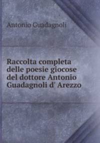 Raccolta completa delle poesie giocose del dottore Antonio Guadagnoli d