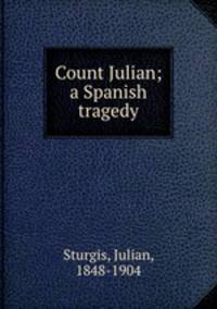 Count Julian; a Spanish tragedy