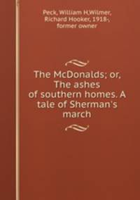 The McDonalds; or, The ashes of southern homes. A tale of Sherman`s march