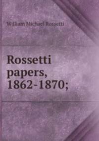 Rossetti papers, 1862-1870;