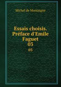 Essais choisis. Prface d`Emile Faguet. 03