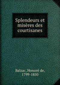 Splendeurs et miseres des courtisanes