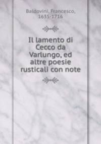 Il lamento di Cecco da Varlungo, ed altre poesie rusticali con note
