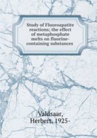 Study of Fluoroapatite reactions; the effect of metaphosphate melts on fluorine-containing substances