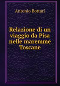 Relazione di un viaggio da Pisa nelle maremme Toscane