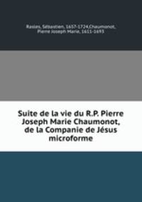 Suite de la vie du R.P. Pierre Joseph Marie Chaumonot, de la Companie de Jesus microforme