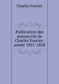 Publication des manuscrits de Charles Fourier: annee 1851-1858