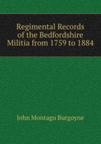 Regimental Records of the Bedfordshire Militia from 1759 to 1884