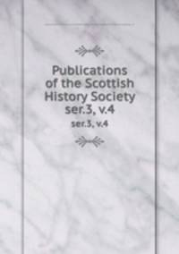 Publications of the Scottish History Society. ser.3, v.4