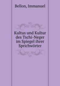 Kultus und Kultur des Tschi-Neger im Spiegel ihrer Sprichworter