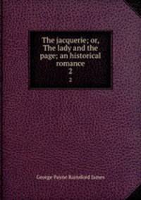 The jacquerie; or, The lady and the page; an historical romance. 2