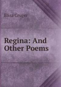 Regina: And Other Poems