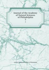 Journal of the Academy of Natural Sciences of Philadelphia. 3