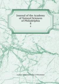 Journal of the Academy of Natural Sciences of Philadelphia. 8