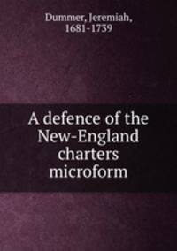 A defence of the New-England charters microform