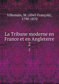 La Tribune moderne en France et en Angleterre. 2