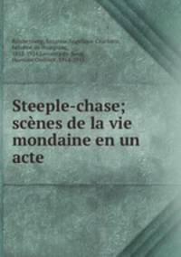 Steeple-chase; scenes de la vie mondaine en un acte