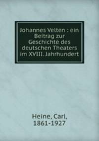 Johannes Velten : ein Beitrag zur Geschichte des deutschen Theaters im XVIII. Jahrhundert
