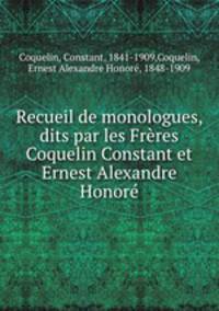 Recueil de monologues, dits par les Freres Coquelin Constant et Ernest Alexandre Honore