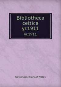 Bibliotheca celtica. yr.1911