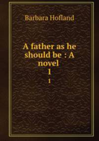 A father as he should be : A novel . 1